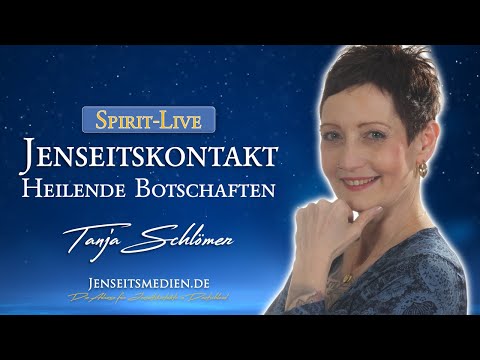 Jenseitskontakte live - Heilende Botschaften aus dem Jenseits vom Jenseitsmedium Tanja Schlömer