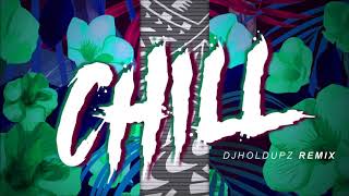 DJ NOIZ x DJ HOLDUPZ - CHILL REMIX 2K18 2