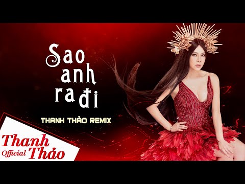 Sao Anh Ra Đi (New Remix) - Thanh Thảo || TOP VINAHOUSE