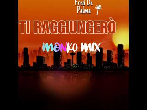Fred De Palma - Ti Raggiungerò (MONK0 Mix)