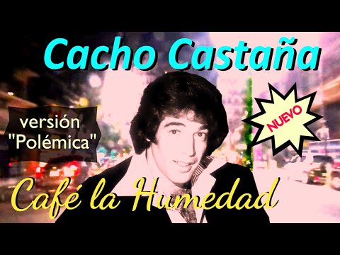 CACHO CASTAÑA  CAFÉ LA HUMEDAD (versión Polémica en el Bar)