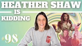 God Bless 'Em | Heather Shaw is Kidding: Ep #98