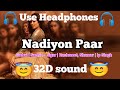 Nadiyon Paar (32D Surround) - Roohi | Janhvi | Rashmeet | 8D Music Punjabi | [Headphones Required]