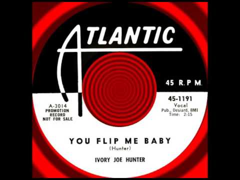 YOU FLIP ME BABY, Ivory Joe Hunter, (Atlantic #1191) 1958