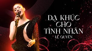 DẠ KHÚC CHO TÌNH NHÂN | LỆ QUYÊN LOVE CONCERT 2023