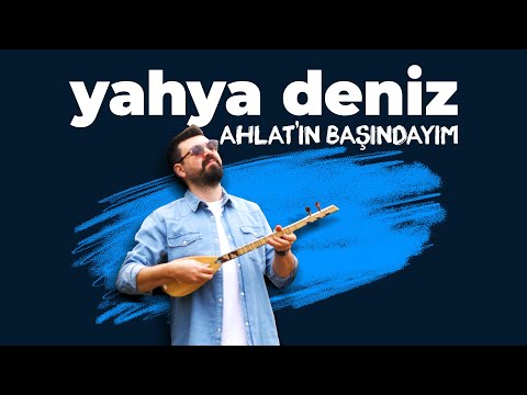Yahya Deniz - Ahlat’ın Başındayım