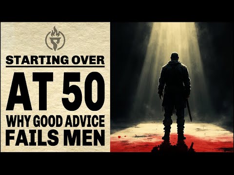 Starting over at 50? Why too much good advice is failing men.