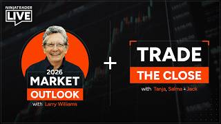 NinjaTrader Live | 2026 Market Outlook with Larry Williams and Trade the Close w/ Tanja, Salma, Jack