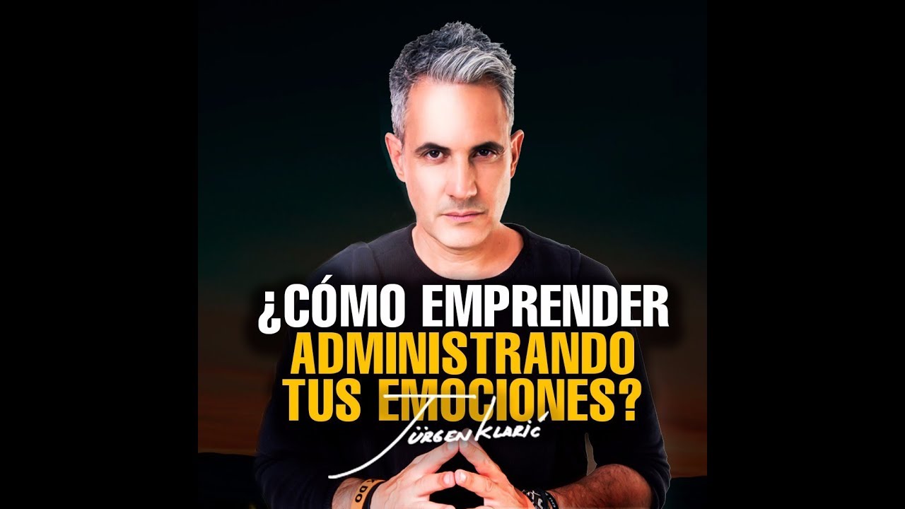 Jurgen Klaric - Cómo emprender administrando tus emociones