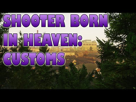SHOOTER BORN IN HEAVEN CUSTOMS GUIDE - ESCAPE FROM TARKOV