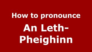 How to pronounce An Leth-Pheighinn
