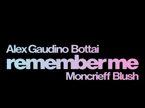 Alex Gaudino & Bottai - Remember Me (feat. Moncrieff & Blush)