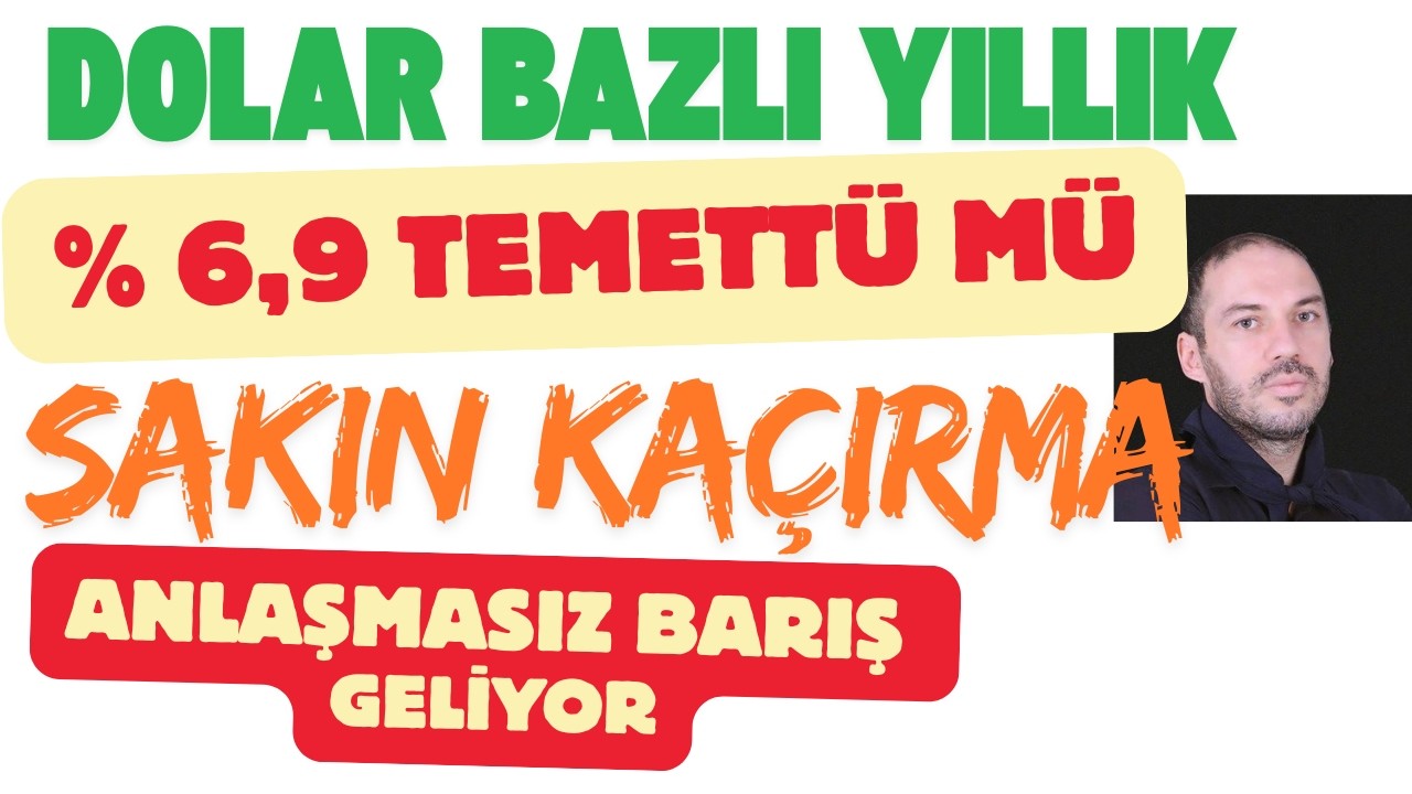 Dolar Bazlı Yıllık % 6,9 Temettüyü Sakın Kaçırma Anlaşmasız Barış Geliyor