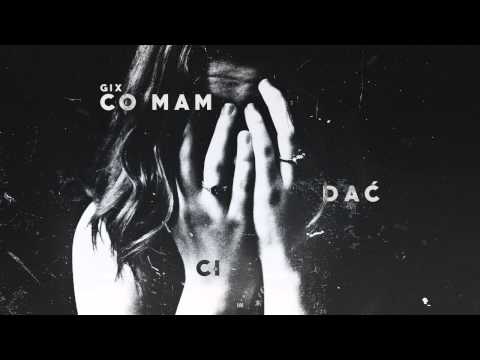 Gix - Co Mam Dać Ci