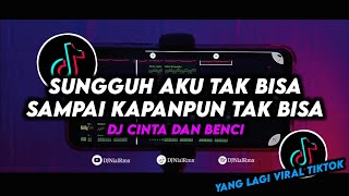 Download lagu DJ Sungguh Aku Tak Bisa Sampai Kapanpun Tak Bisa Remix Viral Tiktok Terbaru 2024 DJ Cinta Dan Benci mp3