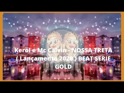 Kerol e Mc Calvin - NOSSA TRETA ( Lançamento 2020 ) BEAT SERIE GOLD