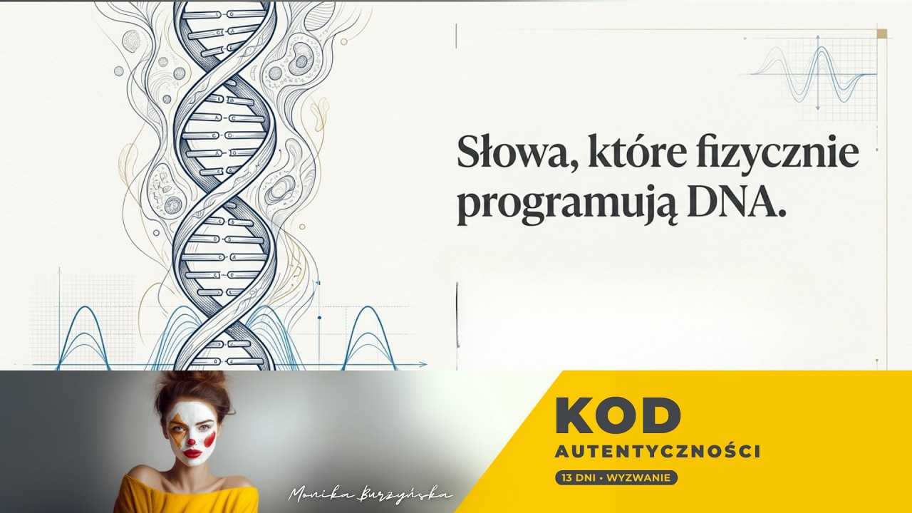 Dzień 1: Twoje DNA Cię słucha! Przestań niszczyć swoje geny #KodAutentyczności @monikaburzynska