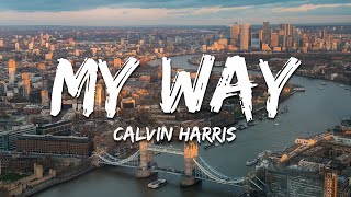 Calvin Harris - My Way (Lyrics)