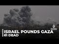 Israeli Strikes Intensify 61 Palestinians Killed Across Gaza