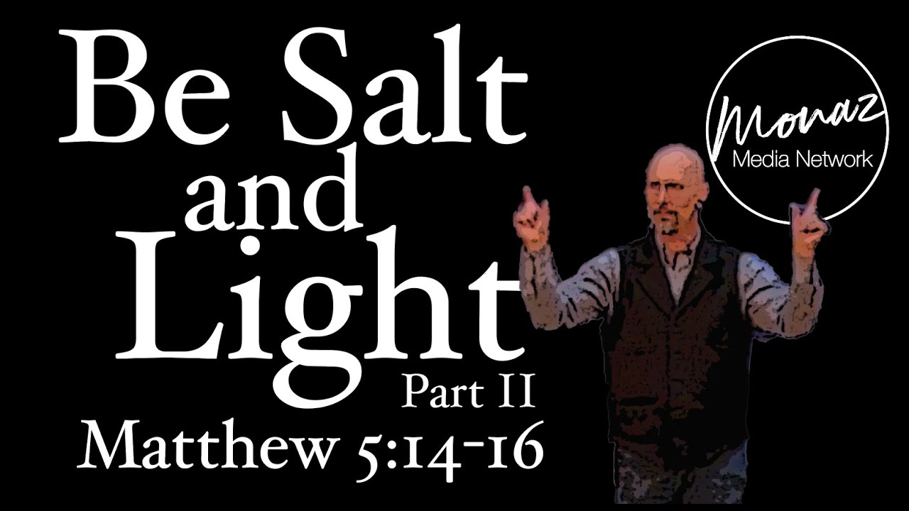 Be the Salt & Light Part 2 | Matthew 5:14-16 | Pastor Mike Keller | Monaz Church