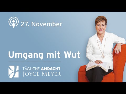 27.11. | 👉 UMGANG mit WUT 😡 – Tägliche Andacht von Joyce Meyer