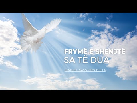 Frymë e Shenjtë sa të dua