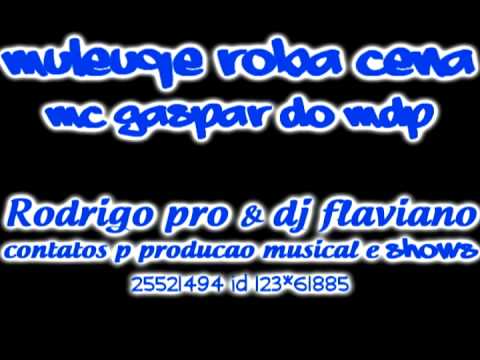 MULEQUE ROBA CENA MC GASPAR DO MDP(RODRIGO MIX & DJ FLAVIANO)