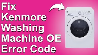 Kenmore Washing Machine Oe Error Code (Causes And How To Fix The Error)