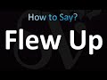 How to Pronounce Flew Up (correctly!)