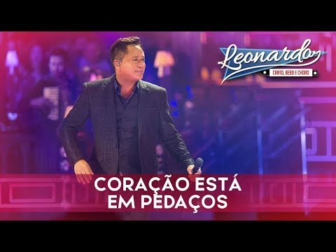 Coração Está Em Pedaços |DVD Leonardo - Canto,Bebo e Choro