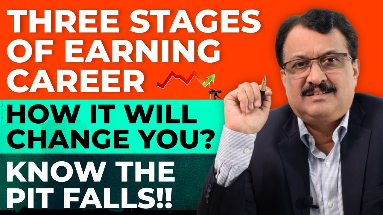 Three Stages Of Earning Career How It Will Change You? Know The Pit Falls !!