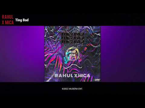 RAHUL X MICA - Ting Bad