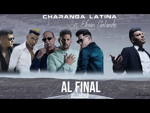 Charanga Latina ft Efrain Galindo  - Al Final del Camino (Video Oficial)
