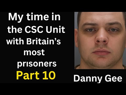My time in the CSC Unit with Britain’s most dangerous prisoners. Part 10. Danny Gee.
