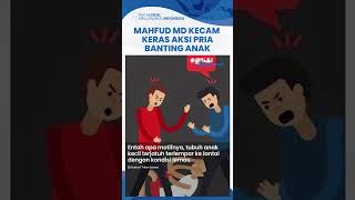 Viral Video Pria Mabuk Banting Anak Balita, Mahfud MD Bedri Kecaman Keras atas Aksi Pelaku