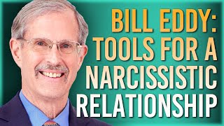 Bill Eddy: Tools for a Narcissistic Relationship