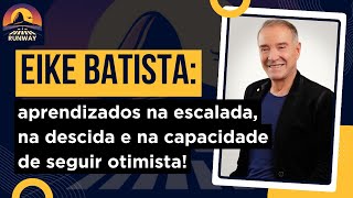 Ep. 12 - Aprendizados na escalada, na descida e na capacidade de seguir otimista - Eike Batista