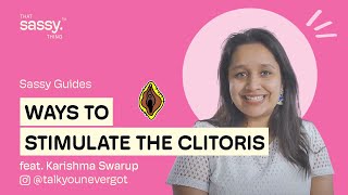 Ways to Stimulate the Clitoris ft. Karishma Swarup | Sassy Guides | That Sassy Thing