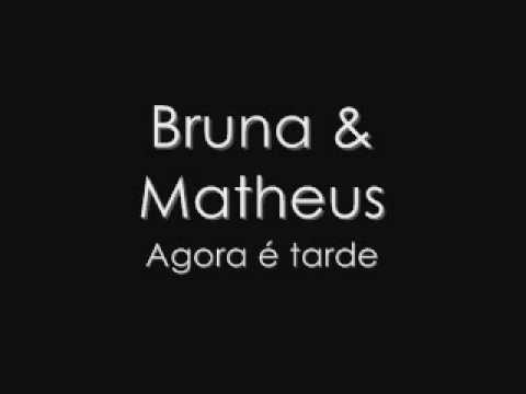 Bruna & Matheus - agora é tarde