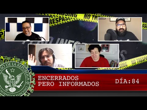 ENCERRADOS PERO INFORMADOS DÍA: 84 - EL PULSO DE LA REPÚBLICA