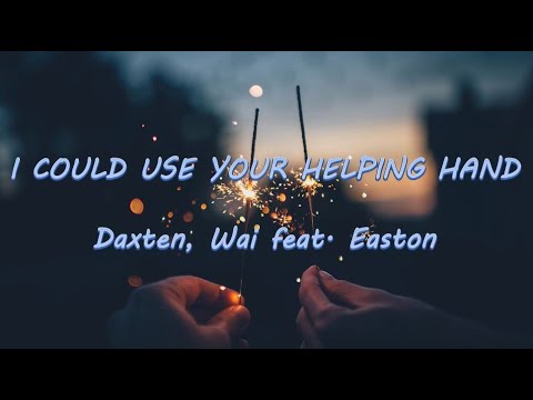 I Could Use Your Helping Hand - Daxten, Wai feat. Easton | Lyrics / Lyric Video ♬