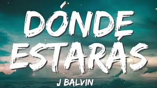 J Balvin -  Dónde Estarás  (Letra/Lyrics)