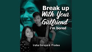 Break Up With Your Girlfriend, I'm Bored