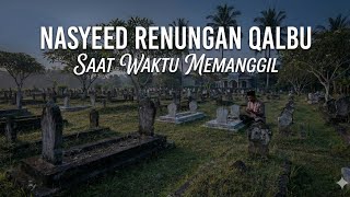 Download lagu SAAT WAKTU MEMANGGIL | RENUNGAN QALBU - NASYEED PENGINGAT KEMATIAN  mp3