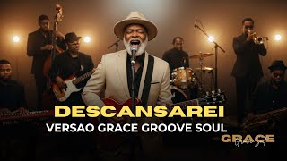 DESCANSAREI — VERSÃO GRACE GROOVE SOUL