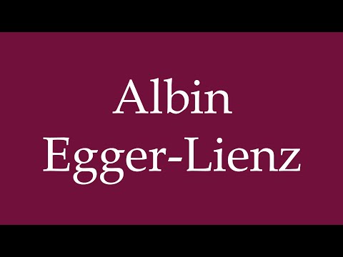 How to Pronounce ''Albin Egger-Lienz'' Correctly in German