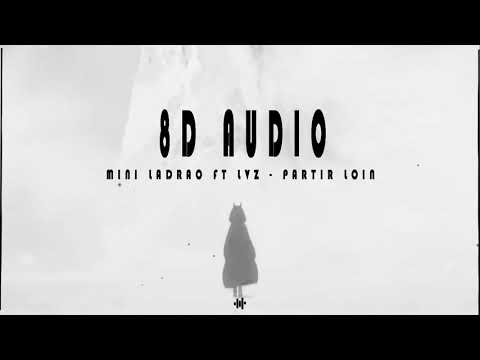 MINI LADRAO ft LVZ - PARTIR LOIN 8D AUDIO