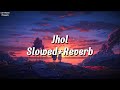 Jhol Slowed Reverb Lyrics Maanu Annural Khalid Coke Studio Season 15