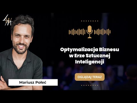 Optymalizacja Biznesu w Erze Sztucznej Inteligencji | Mariusz Połeć