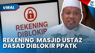 IRONIS! REKENING PEMBANGUNAN MASJID Ustaz Dasad Latif Diblokir, Netizen Geruduk PPATK